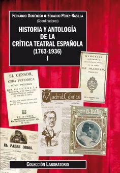Historia y antología de la crítica teatral española (1763-1936). Volumen I