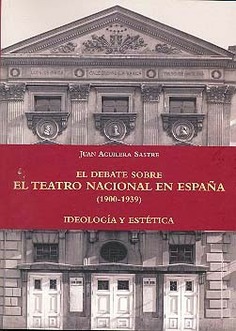 El debate sobre el Teatro Nacional en España: ideología y estética (1900-1939)