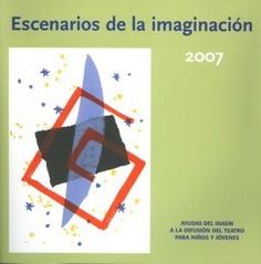 Escenarios de la imaginación 2007. Ayudas del INAEM a la difusión del teatro para niños y jóvenes